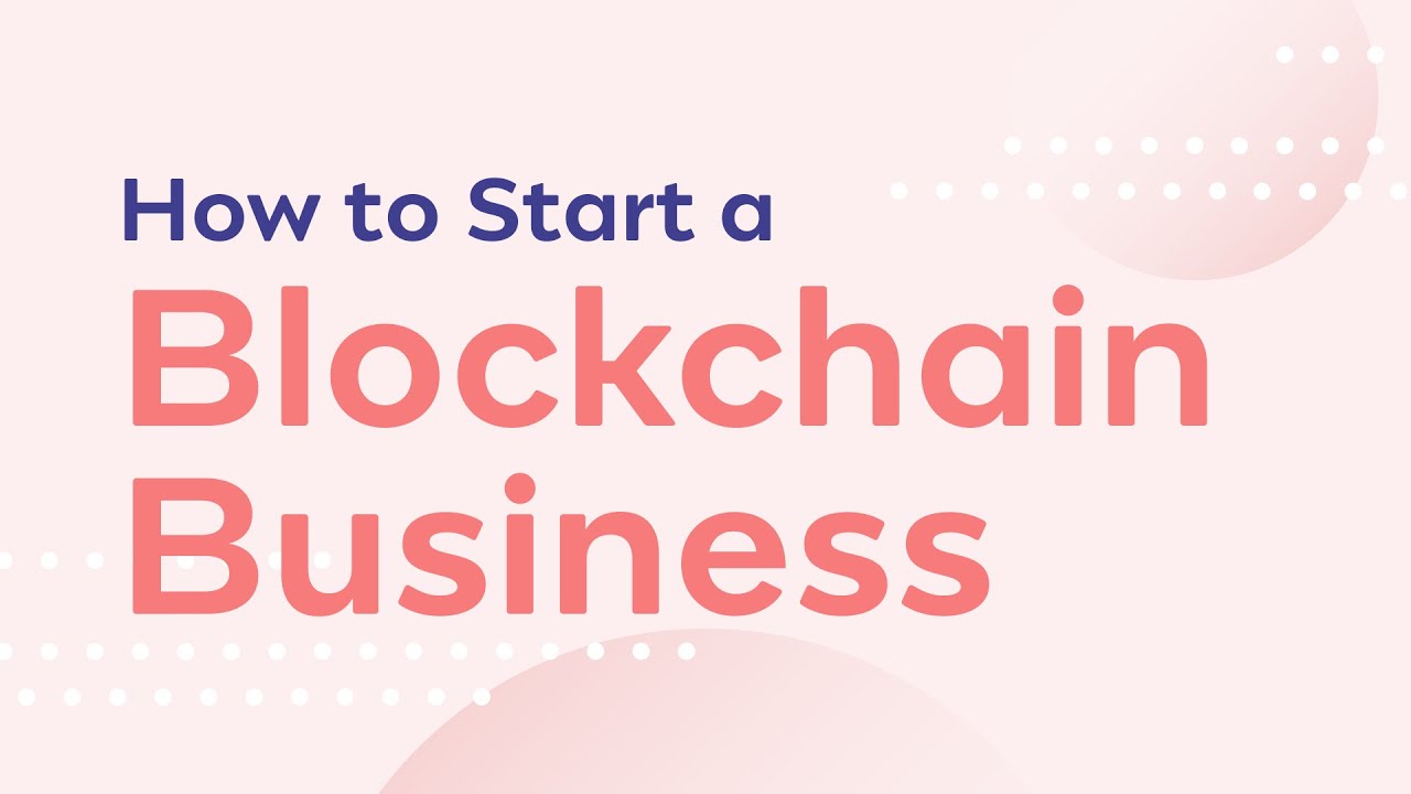 How To Start A Blockchain Company