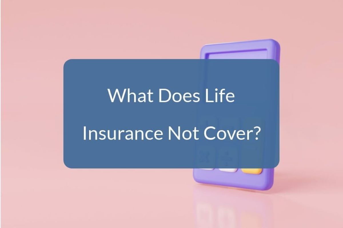 What Does Life Insurance Not Cover?