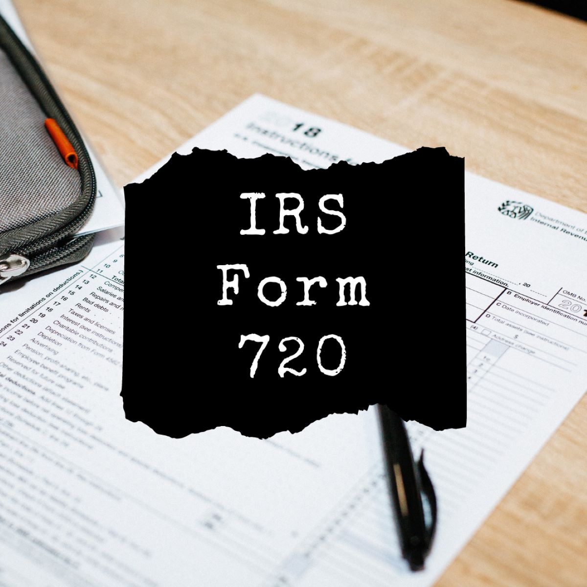What Is IRS Form 720?