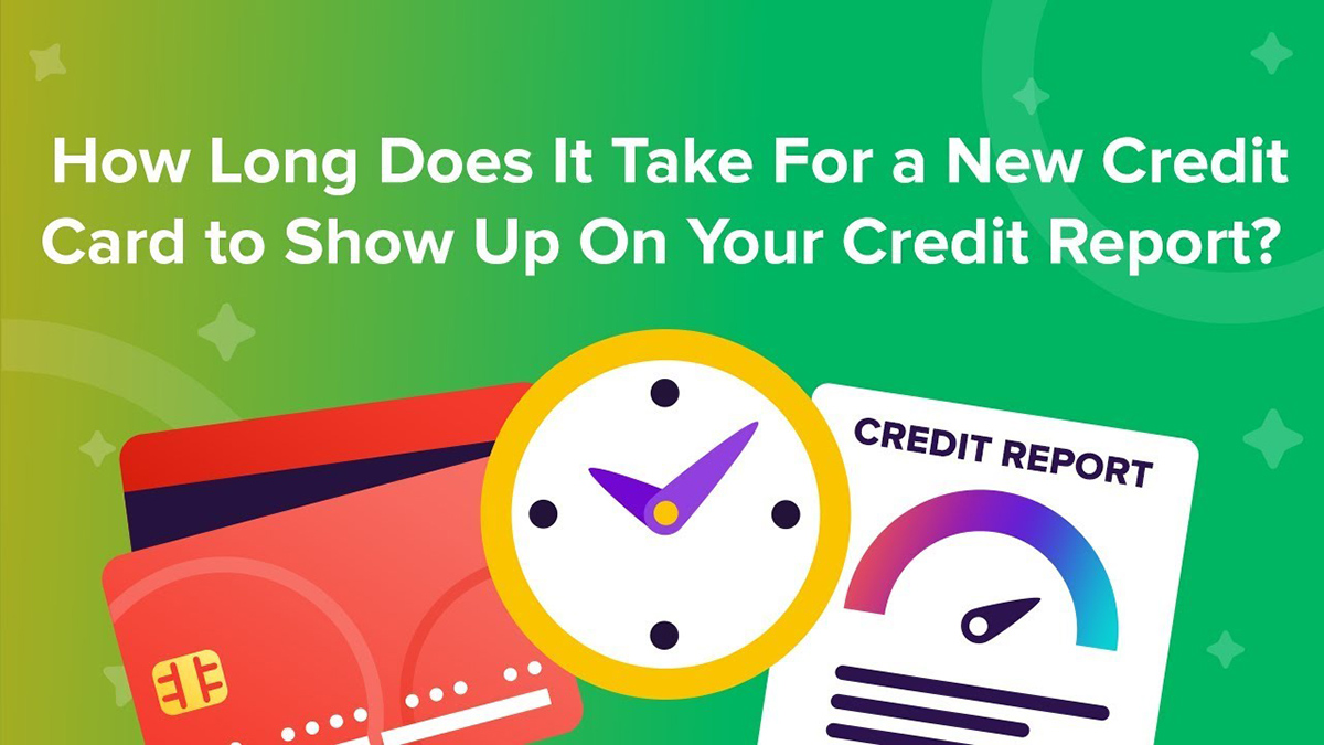 How Long For New Credit Card To Show On Credit Report