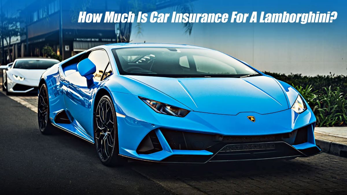 How Much Is Insurance For A Lamborghini?