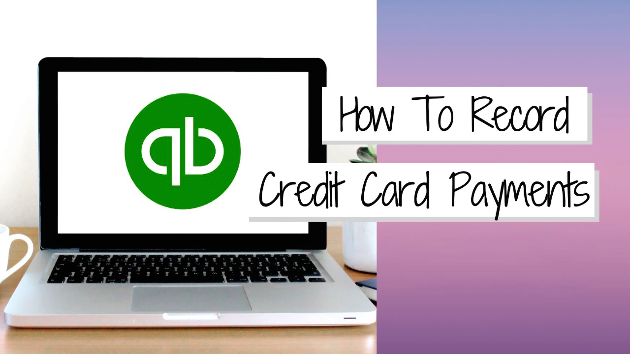 How To Record A Credit Card Payment In Quickbooks Online