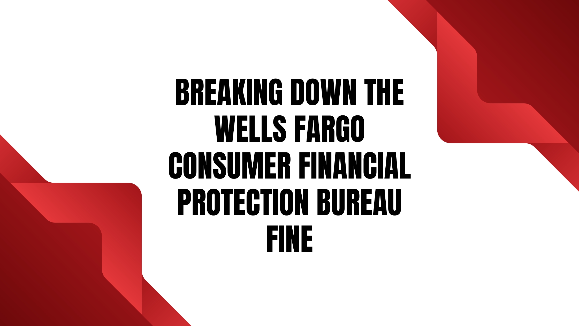 What Actions Did The Consumer Financial Protection Bureau Take With Wells Fargo Fines?