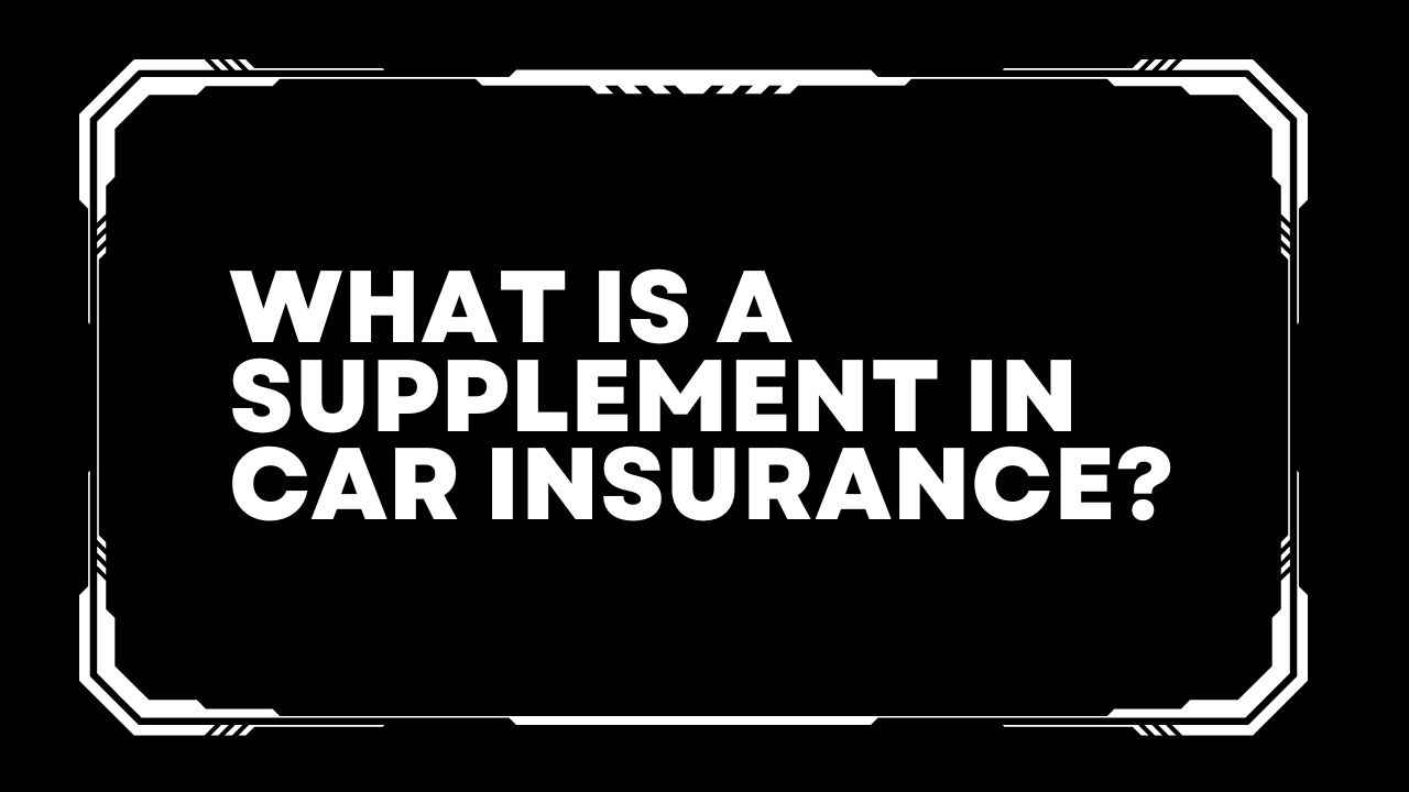 What Is A Supplement In Auto Insurance
