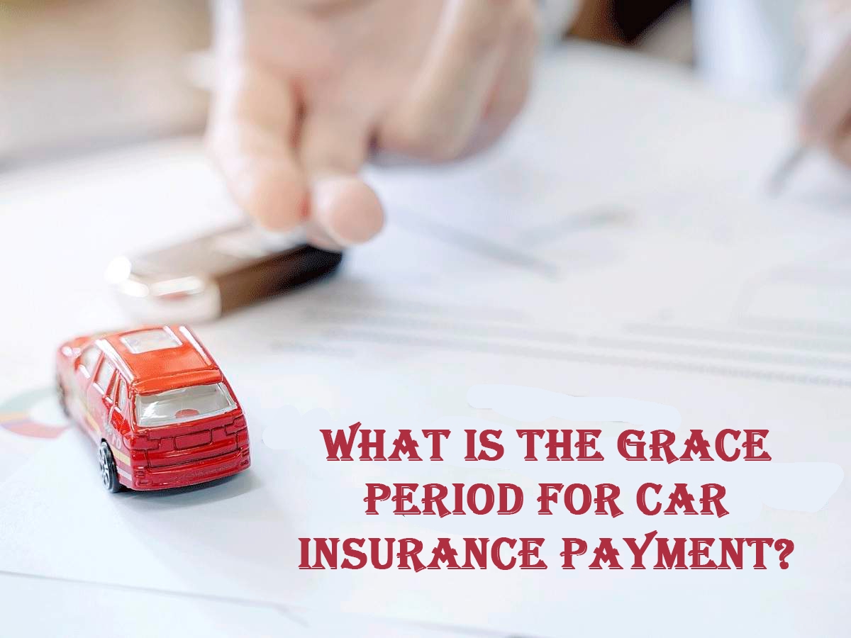 What Is The Grace Period On Paying Car Insurance